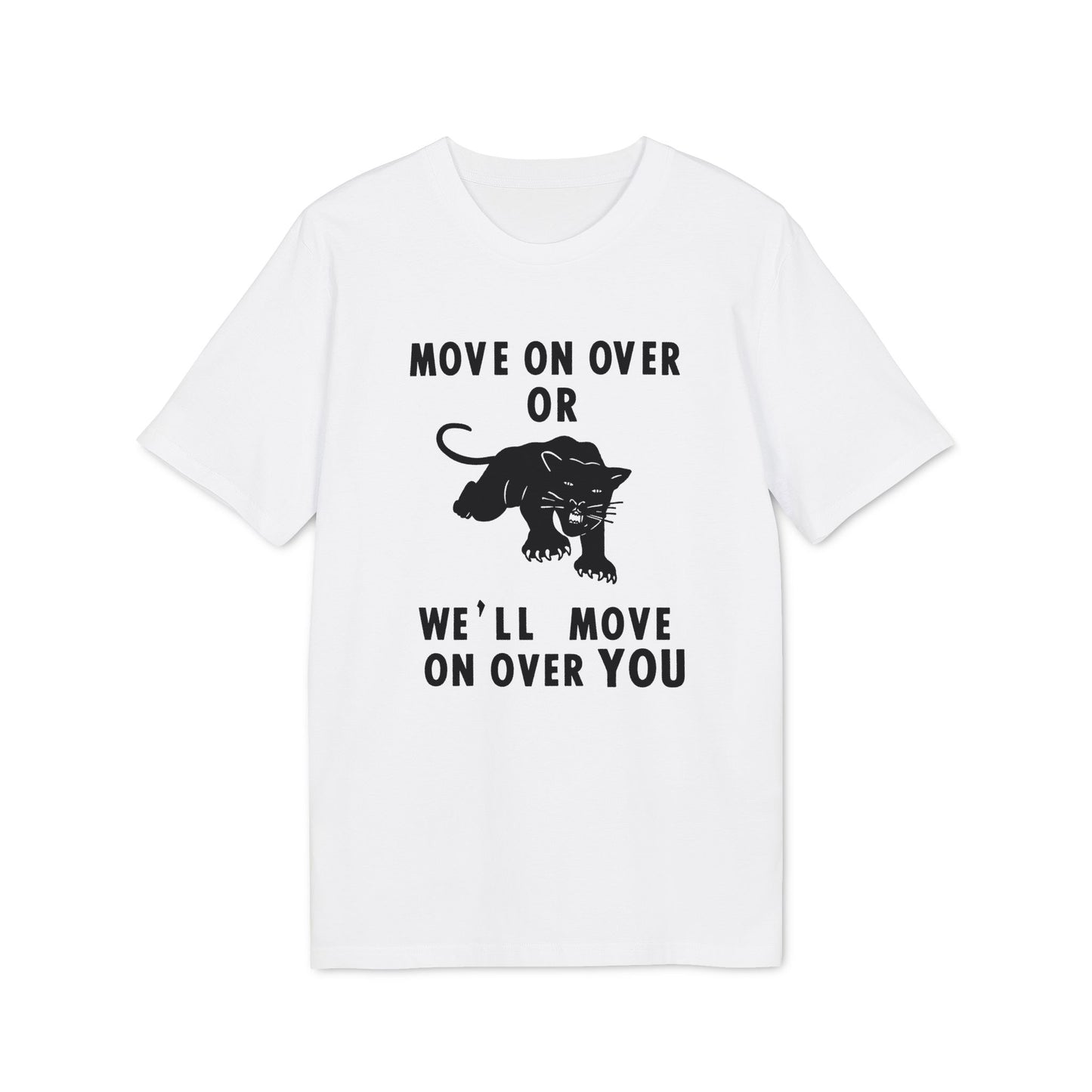 White t-shirt with black graphic text: "MOVE ON OVER OR WE'LL MOVE ON OVER YOU" and panther.
