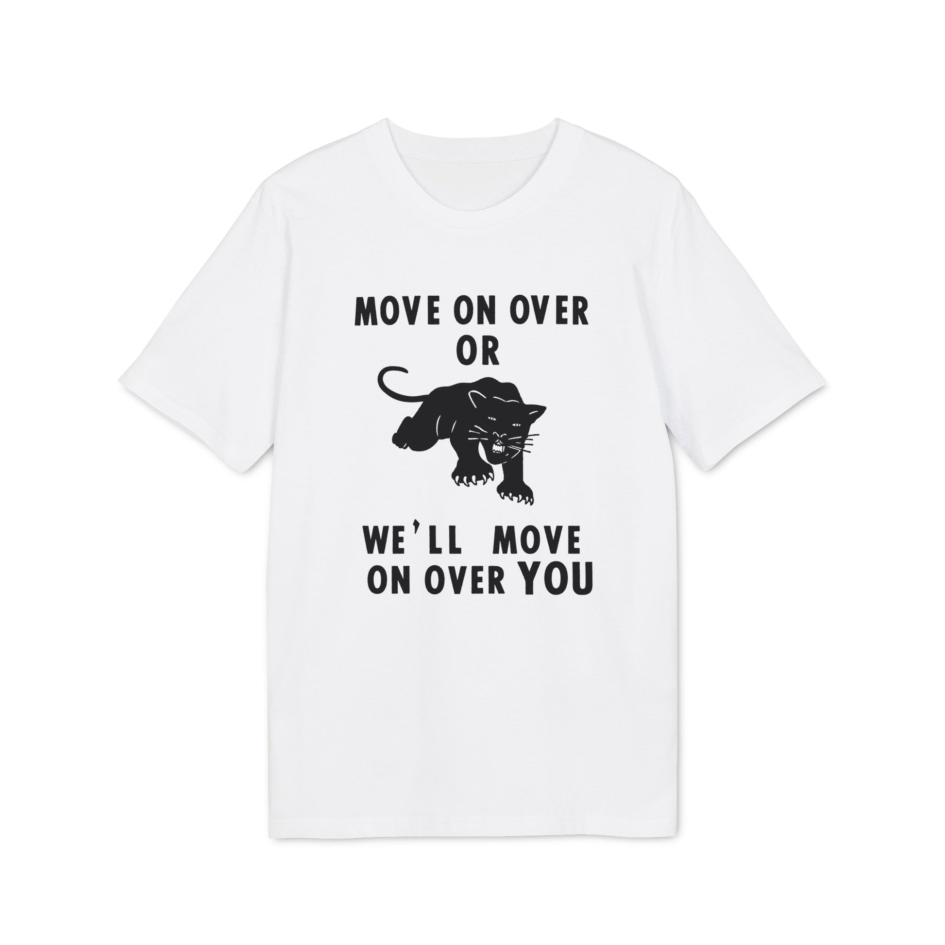 White t-shirt with black graphic text: "MOVE ON OVER OR WE'LL MOVE ON OVER YOU" and panther.