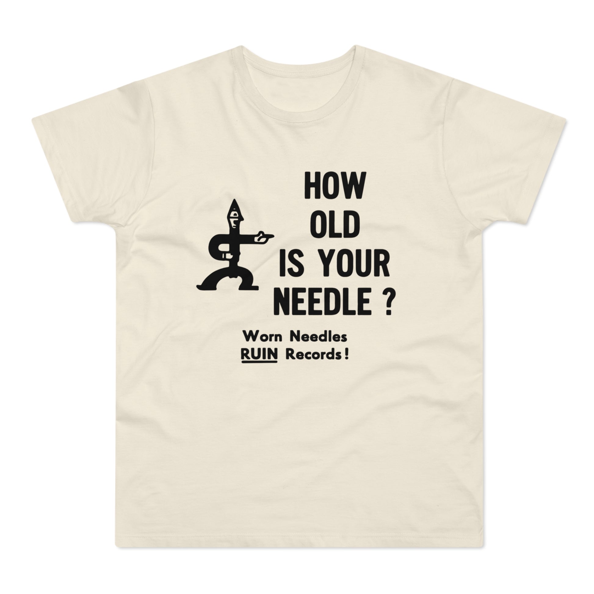 Cream t-shirt with black text and graphic that says "HOW OLD IS YOUR NEEDLE? Worn Needles RUIN Records!"