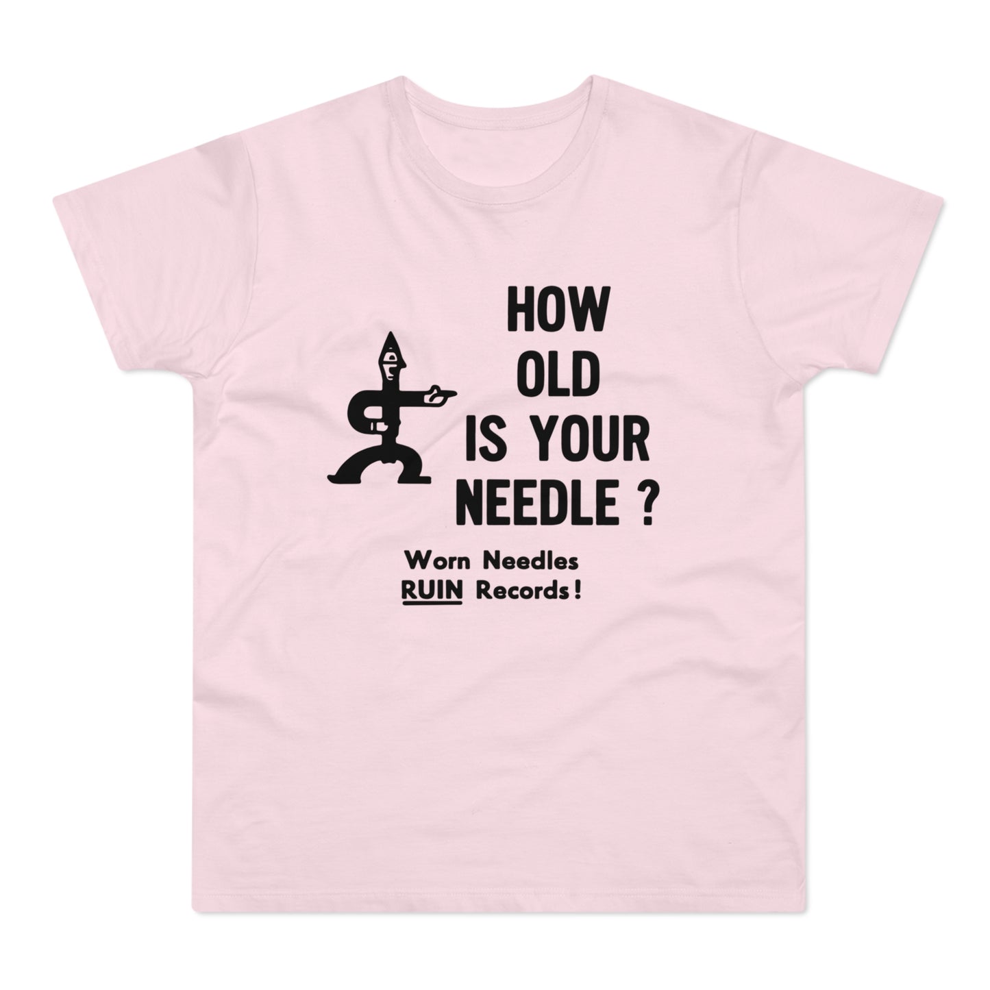 Pink t-shirt with black graphic text "HOW OLD IS YOUR NEEDLE? Worn needles RUIN Records!"