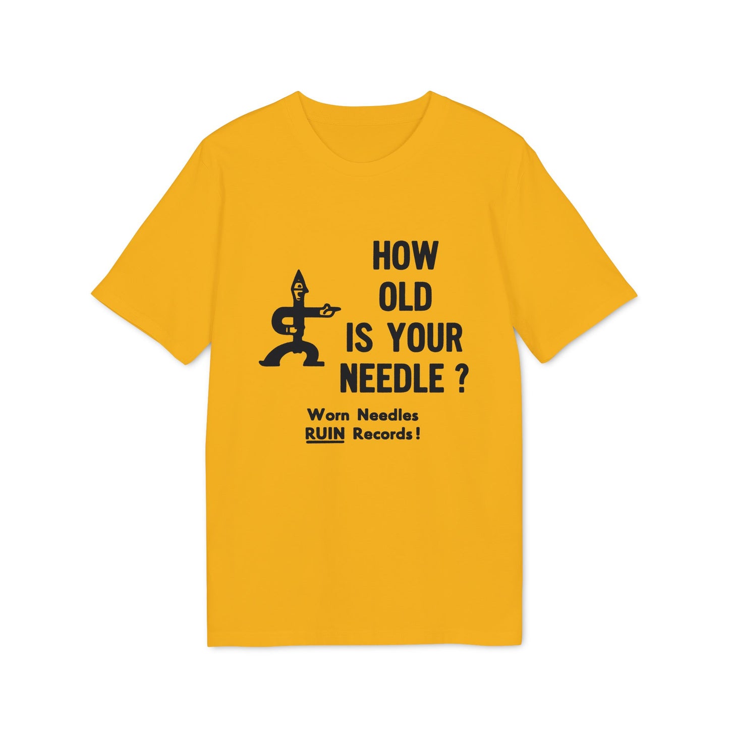 Yellow t-shirt with black text: "HOW OLD IS YOUR NEEDLE ? Worn Needles RUIN Records!"