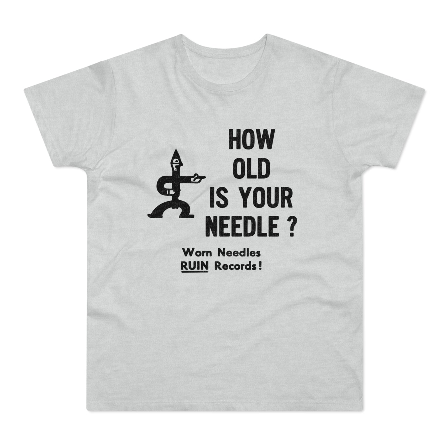 Grey t-shirt with black text: HOW OLD IS YOUR NEEDLE? Worn Needs RUIN Records!