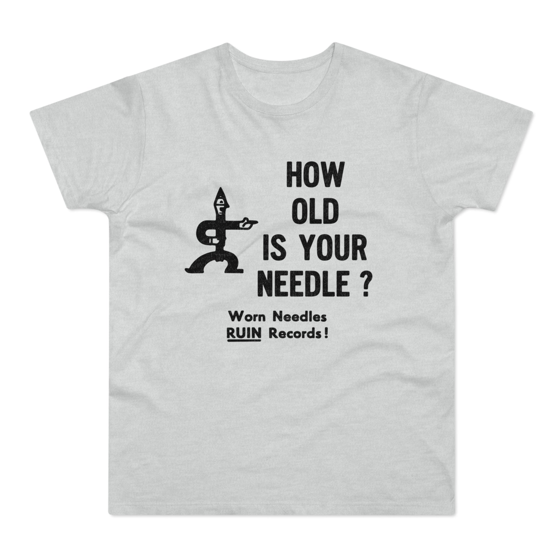 Grey t-shirt with black text: HOW OLD IS YOUR NEEDLE? Worn Needs RUIN Records!