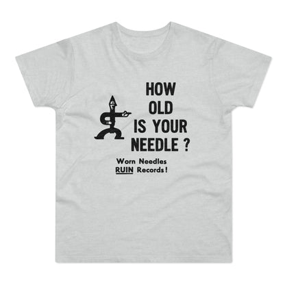 Grey t-shirt with black text: HOW OLD IS YOUR NEEDLE? Worn Needs RUIN Records!