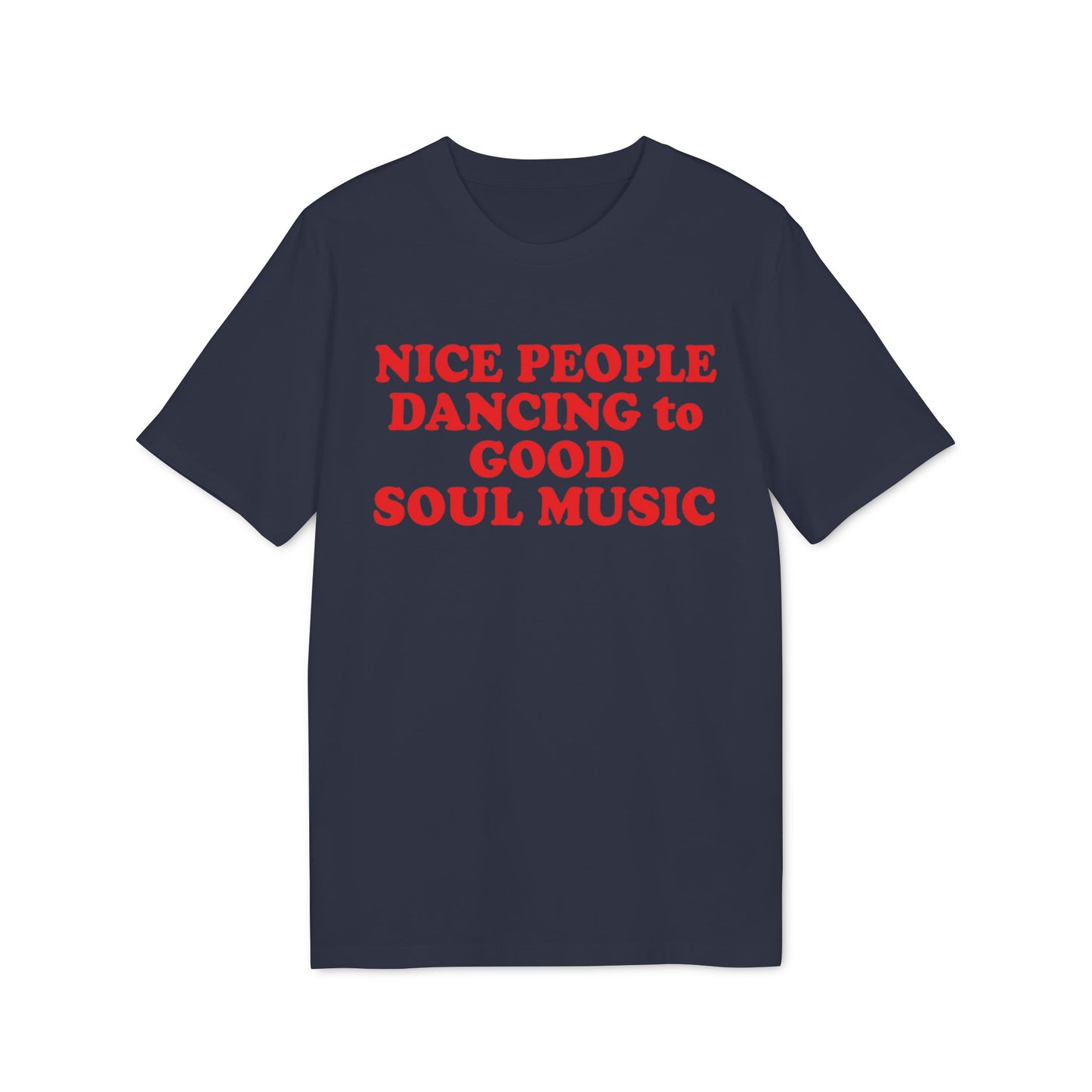 Navy t-shirt with red text: NICE PEOPLE DANCING to GOOD SOUL MUSIC.