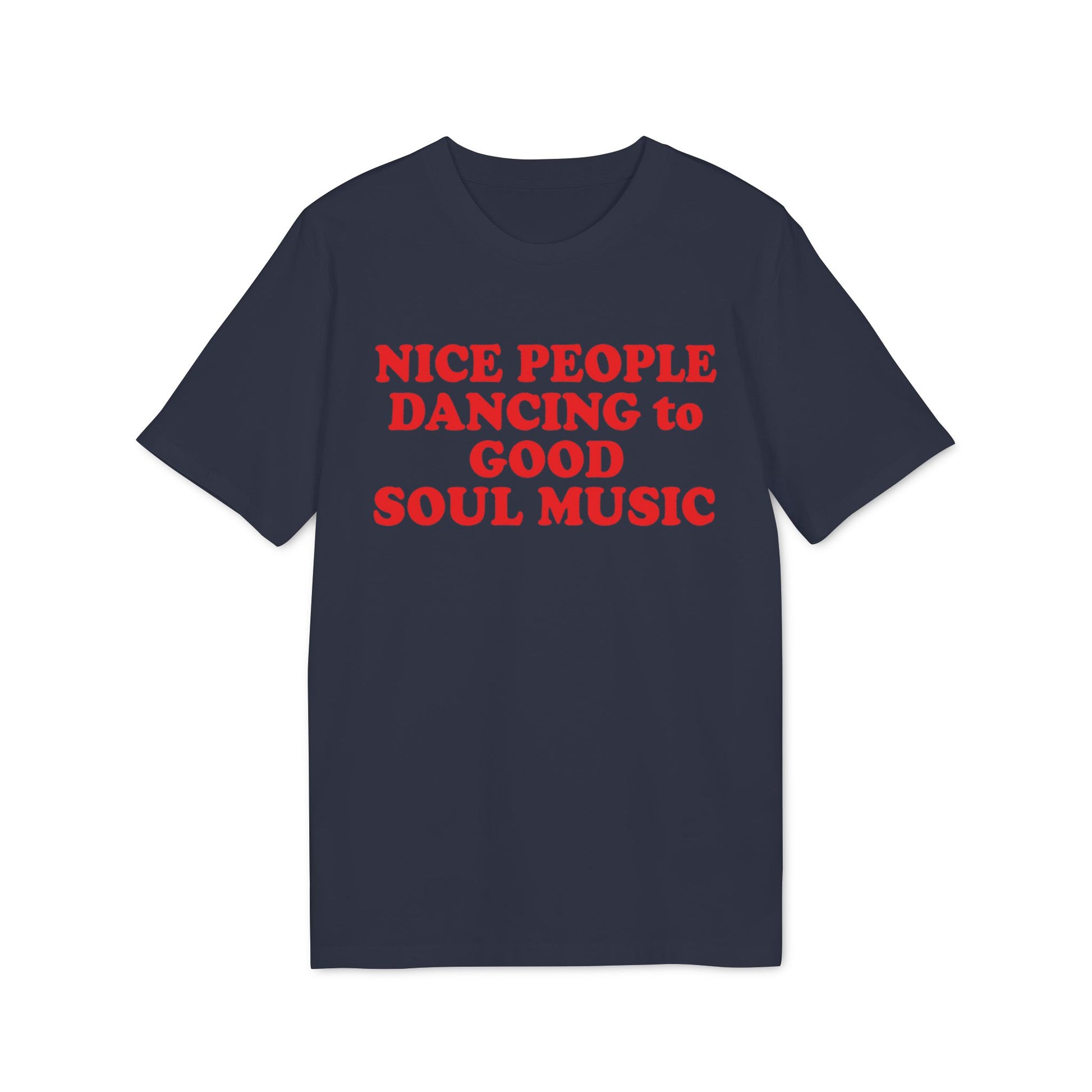 Navy t-shirt with red text: NICE PEOPLE DANCING to GOOD SOUL MUSIC.