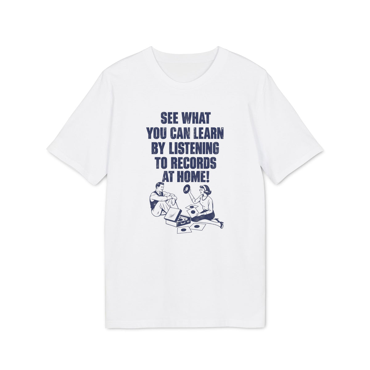 White short-sleeved t-shirt with blue text reading "SEE WHAT YOU CAN LEARN BY LISTENING TO RECORDS AT HOME!" above an illustration of a man and woman listening to a record player.