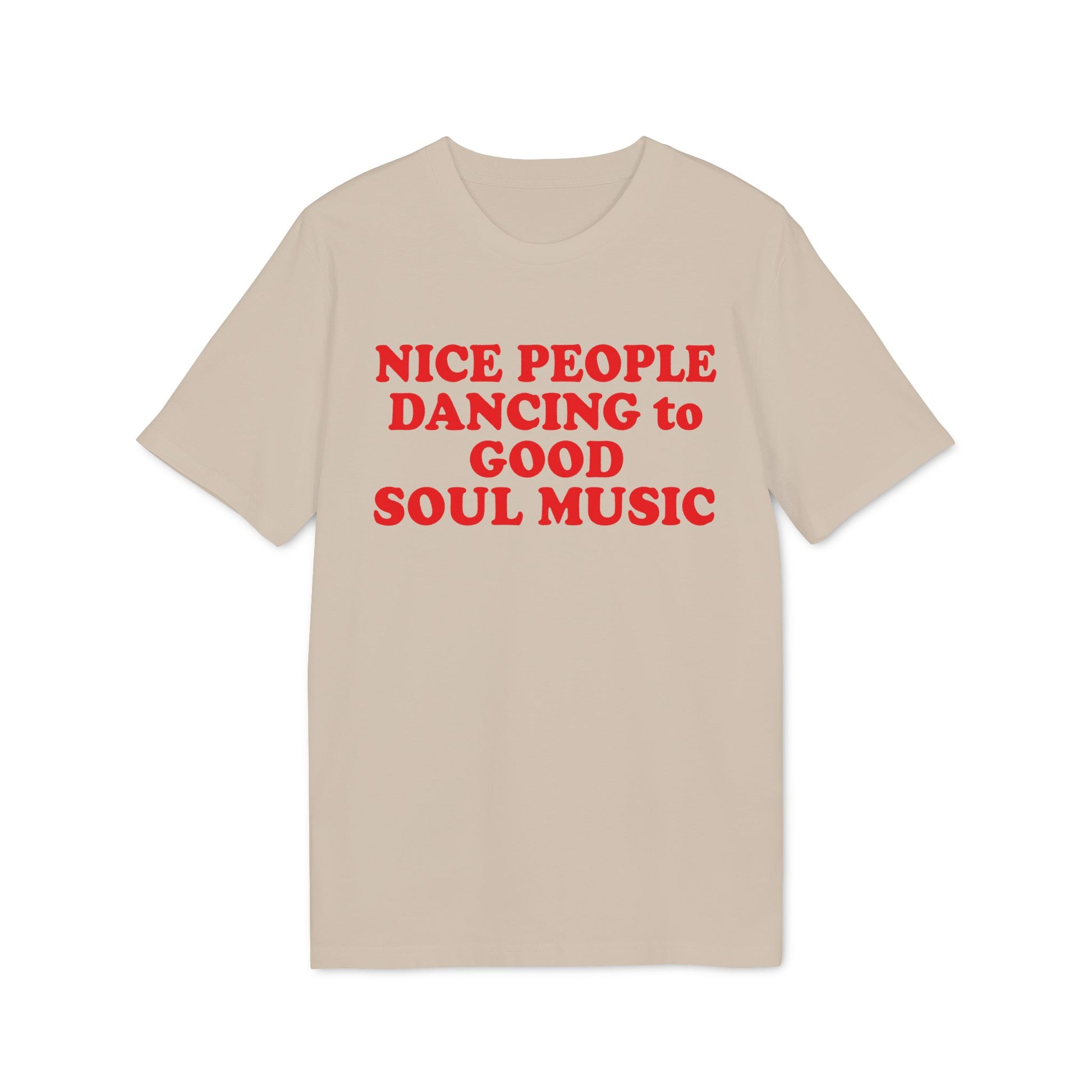 Tan t-shirt with red text reading "NICE PEOPLE DANCING to GOOD SOUL MUSIC".