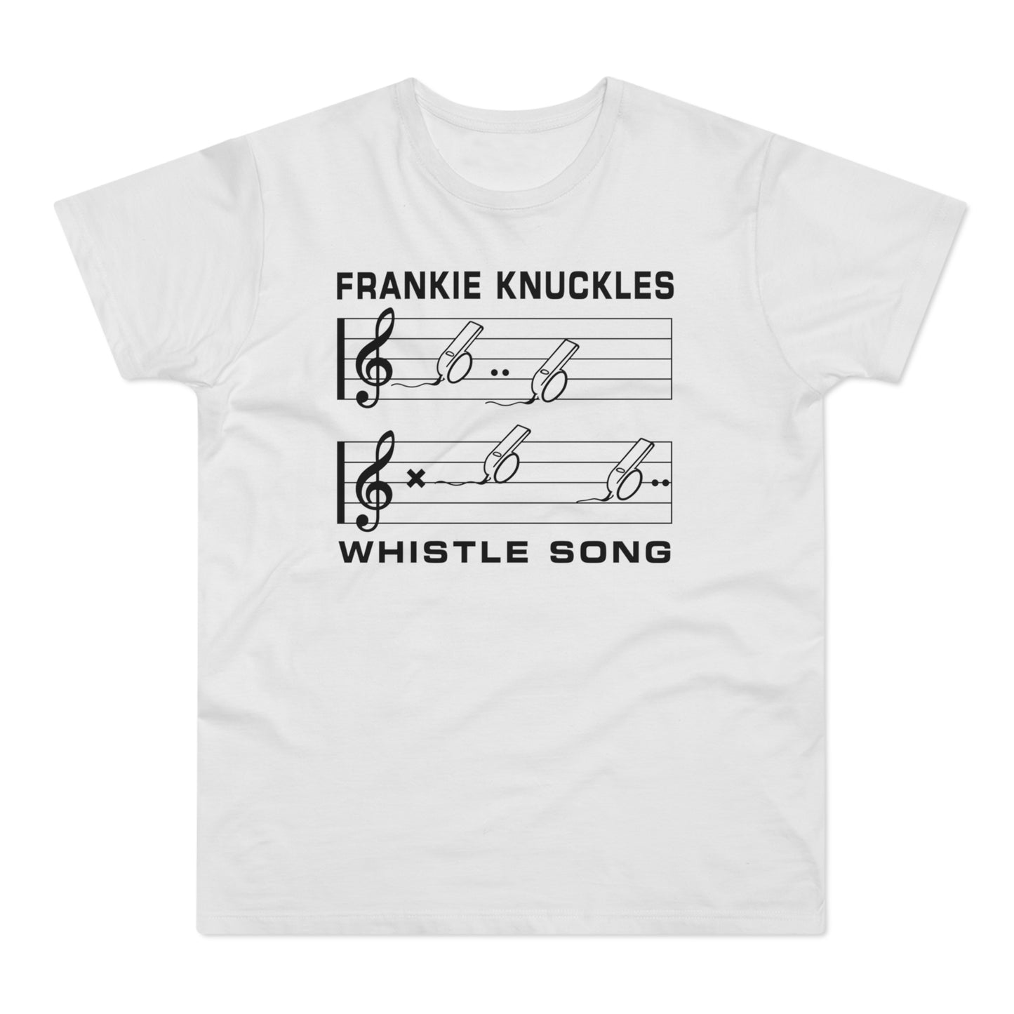 Frankie Knuckles Whistle Song on a white t-shirt.