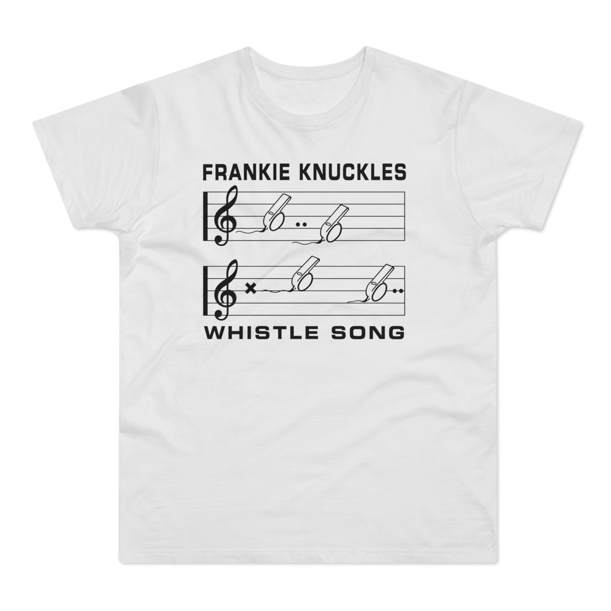Frankie Knuckles Whistle Song on a white t-shirt.