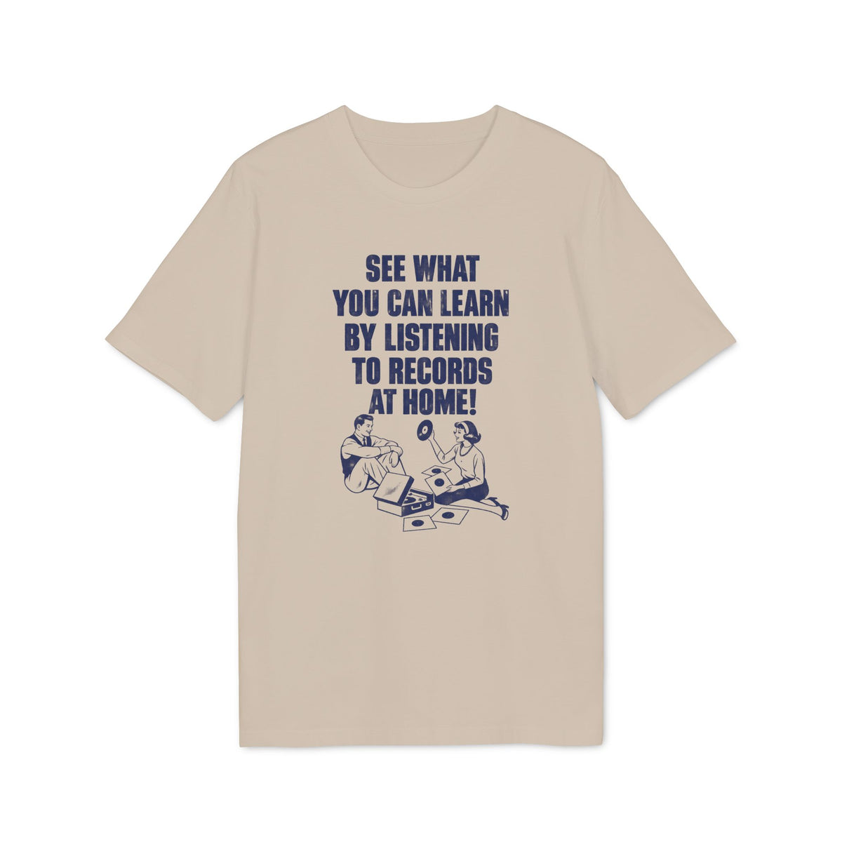 A beige t-shirt featuring blue text reading SEE WHAT YOU CAN LEARN BY LISTENING TO RECORDS AT HOME above vintage line art.