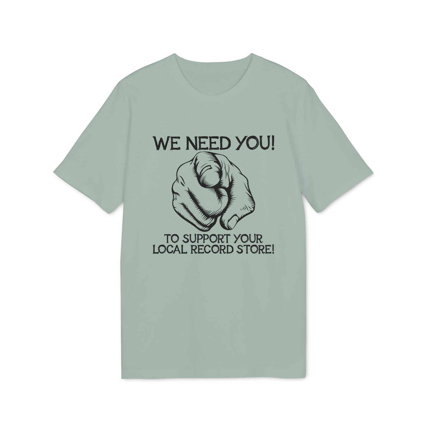 Light green t-shirt with black text and hand graphic saying "We Need You! To Support Your Local Record Store!".