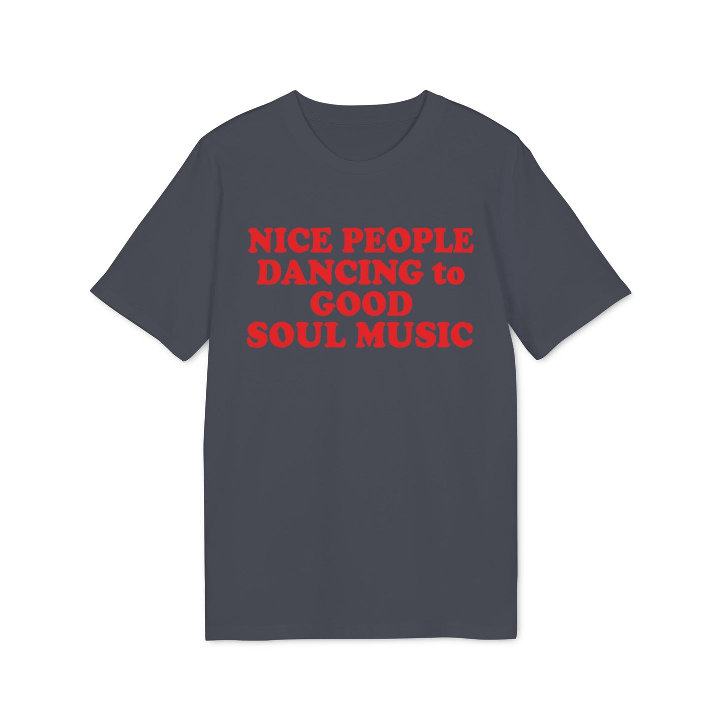 Dark gray t-shirt with red text: Nice People Dancing to Good Soul Music.