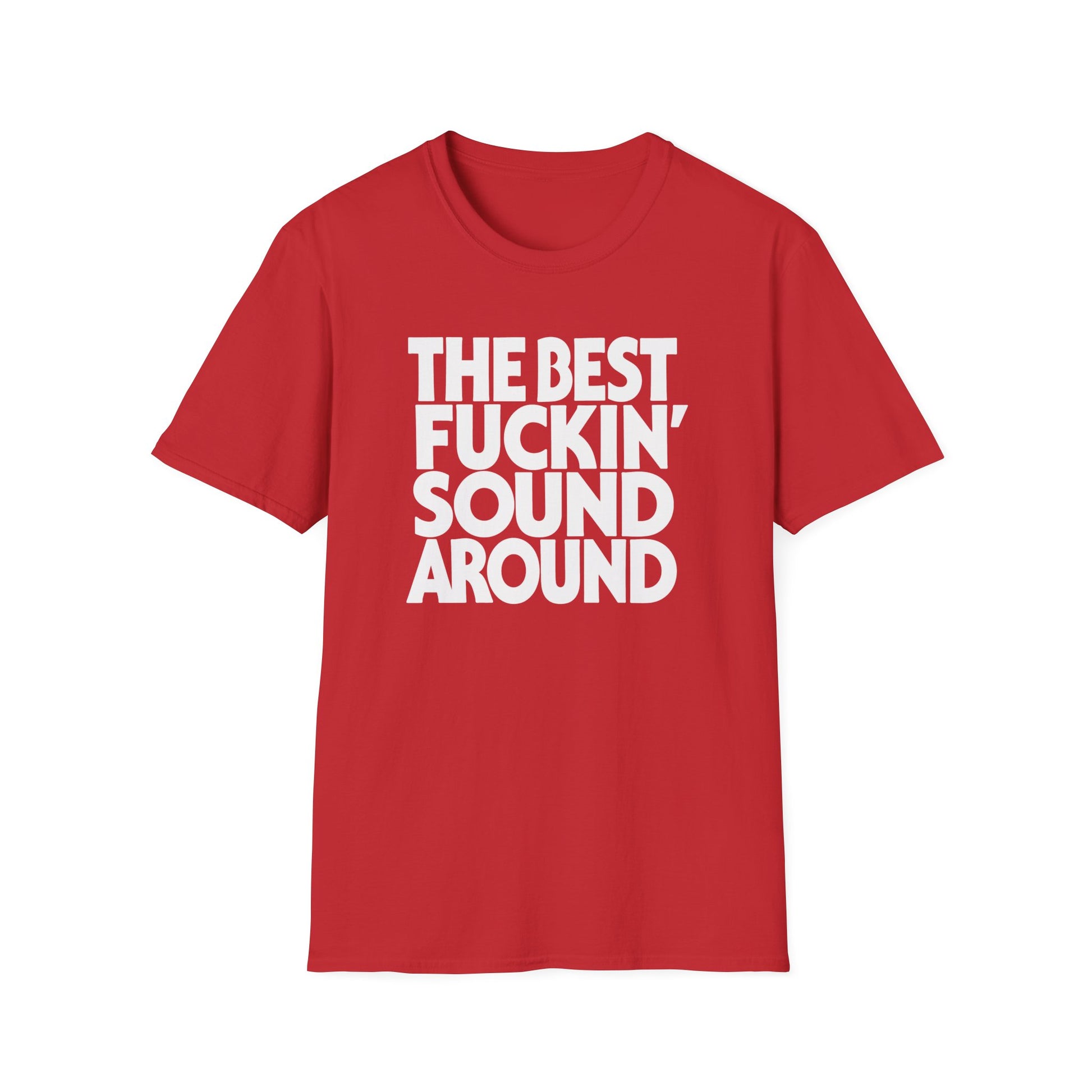 Red t-shirt with white text "THE BEST FUCKIN' SOUND AROUND".