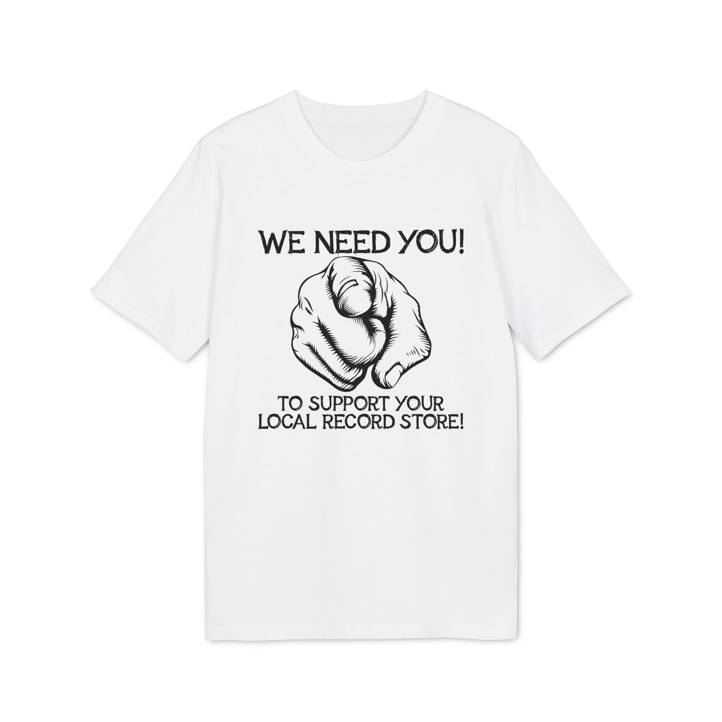 White t-shirt with black graphic of pointing finger and text: "WE NEED YOU! TO SUPPORT YOUR LOCAL RECORD STORE!"