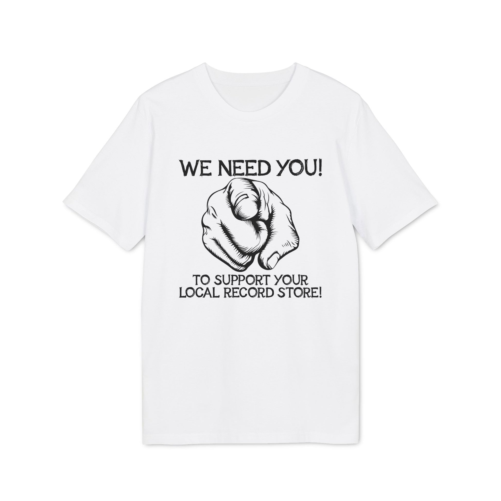 White t-shirt with black graphic of pointing finger and text: "WE NEED YOU! TO SUPPORT YOUR LOCAL RECORD STORE!"