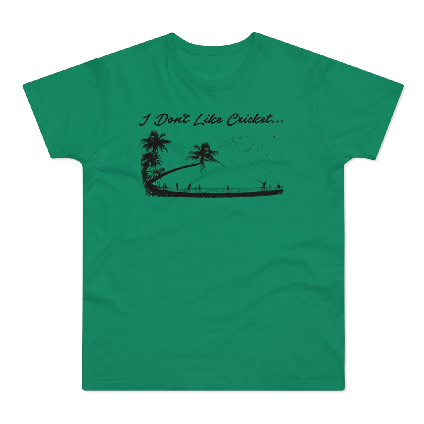 Green t-shirt with black text "I Don't Like Cricket..." and silhouette of people playing beach cricket.